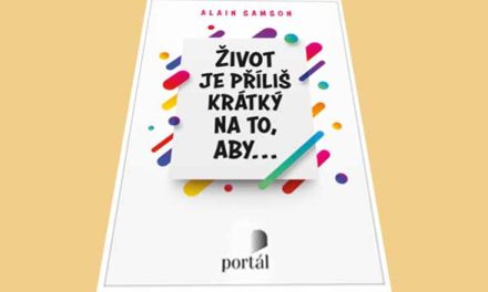 Život je příliš krátký na to, aby… Nepromarněte ho!