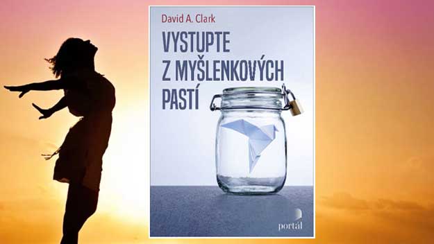 Vystupte z myšlenkových pastí. Jak se zbavit úzkostí a depresí